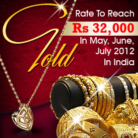 Gold Rate To Reach Rs. 32,000 In May, June & July 2012 In India